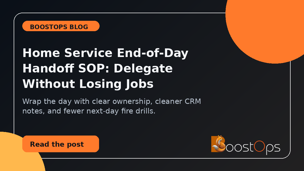BoostOps blog featured image for Home Service End-of-Day Handoff SOP