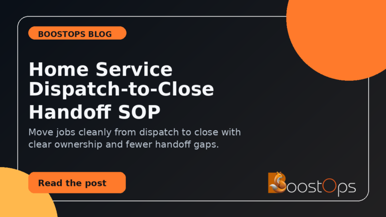 BoostOps blog featured image for Home Service Dispatch-to-Close Handoff SOP