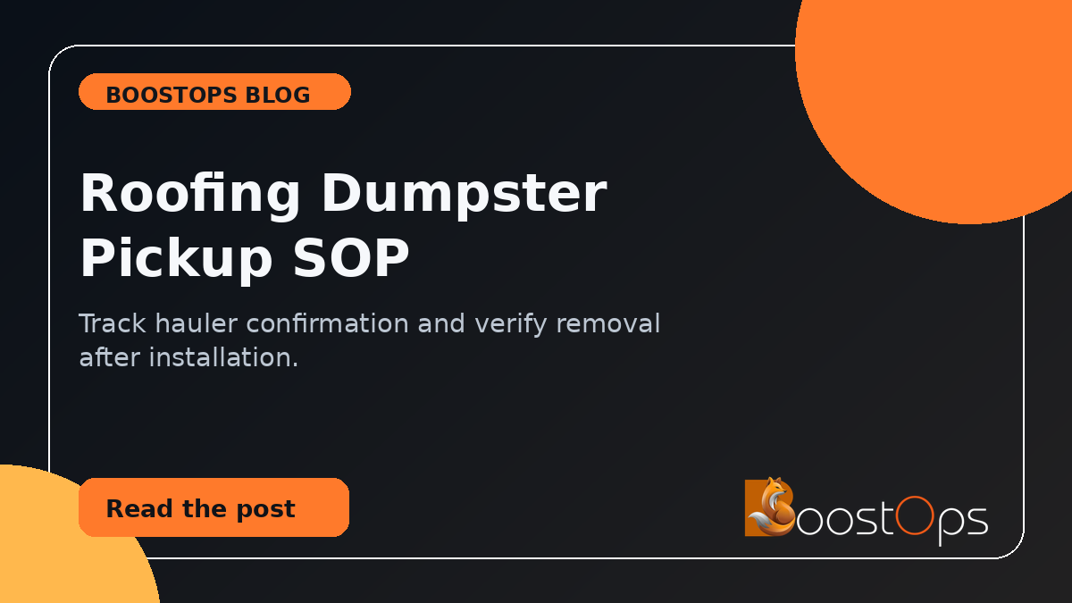 Roofing Dumpster Pickup SOP: track hauler confirmation and verify removal after installation.